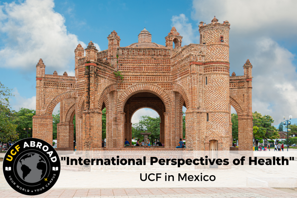 International Perspectives of Health with UCF Abroad in Chiapa, Mexico.